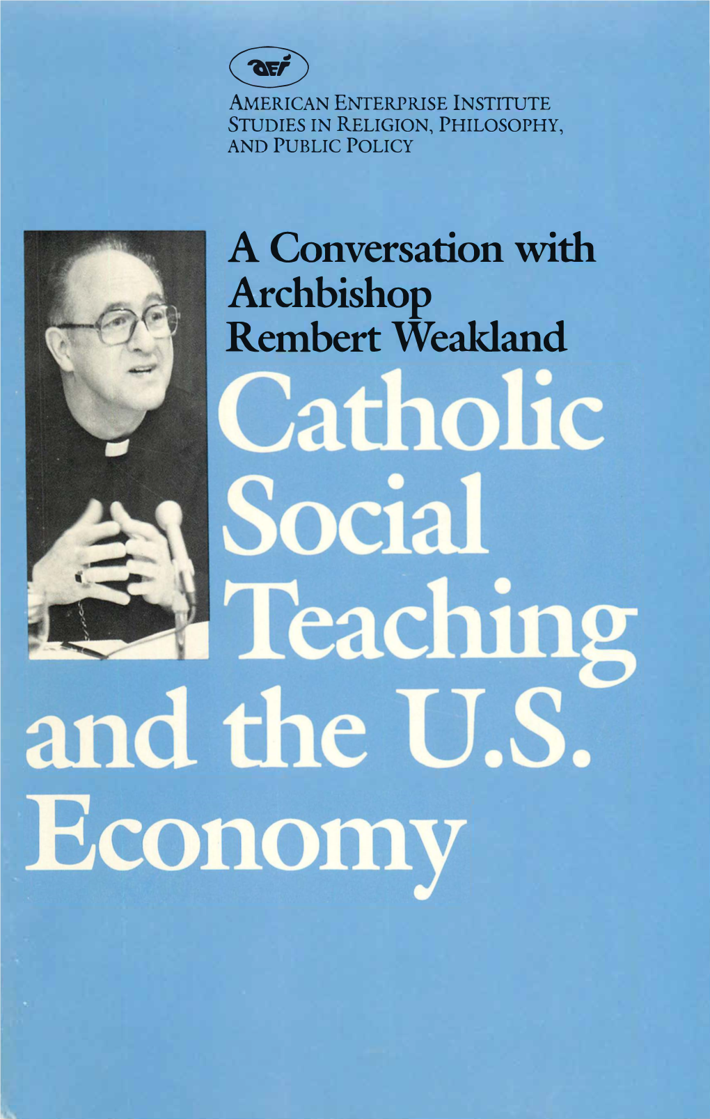 A Conversation with Archbishop Rembert Weakland Catholic Social Teaching and the U.S