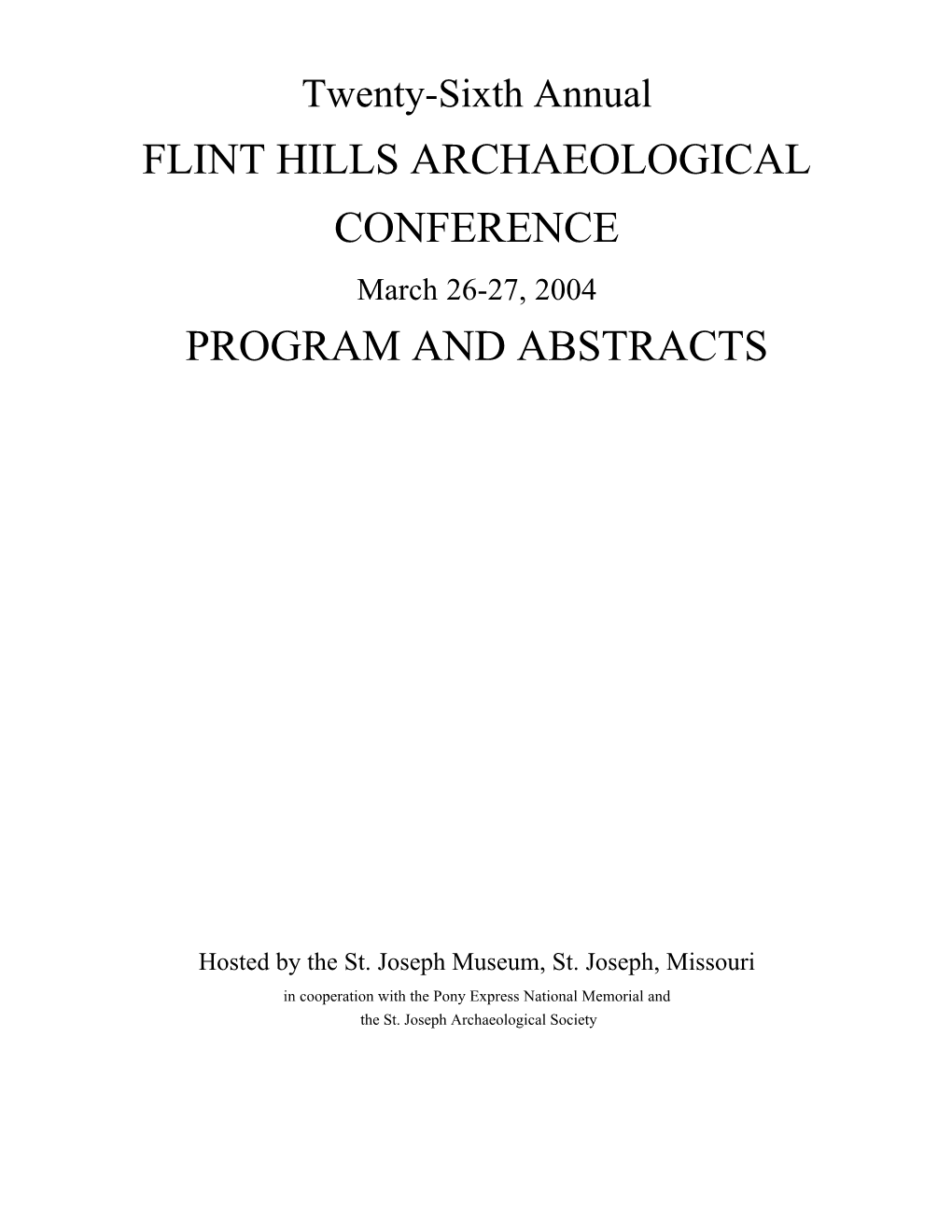 FLINT HILLS ARCHAEOLOGICAL CONFERENCE March 26-27, 2004 PROGRAM and ABSTRACTS