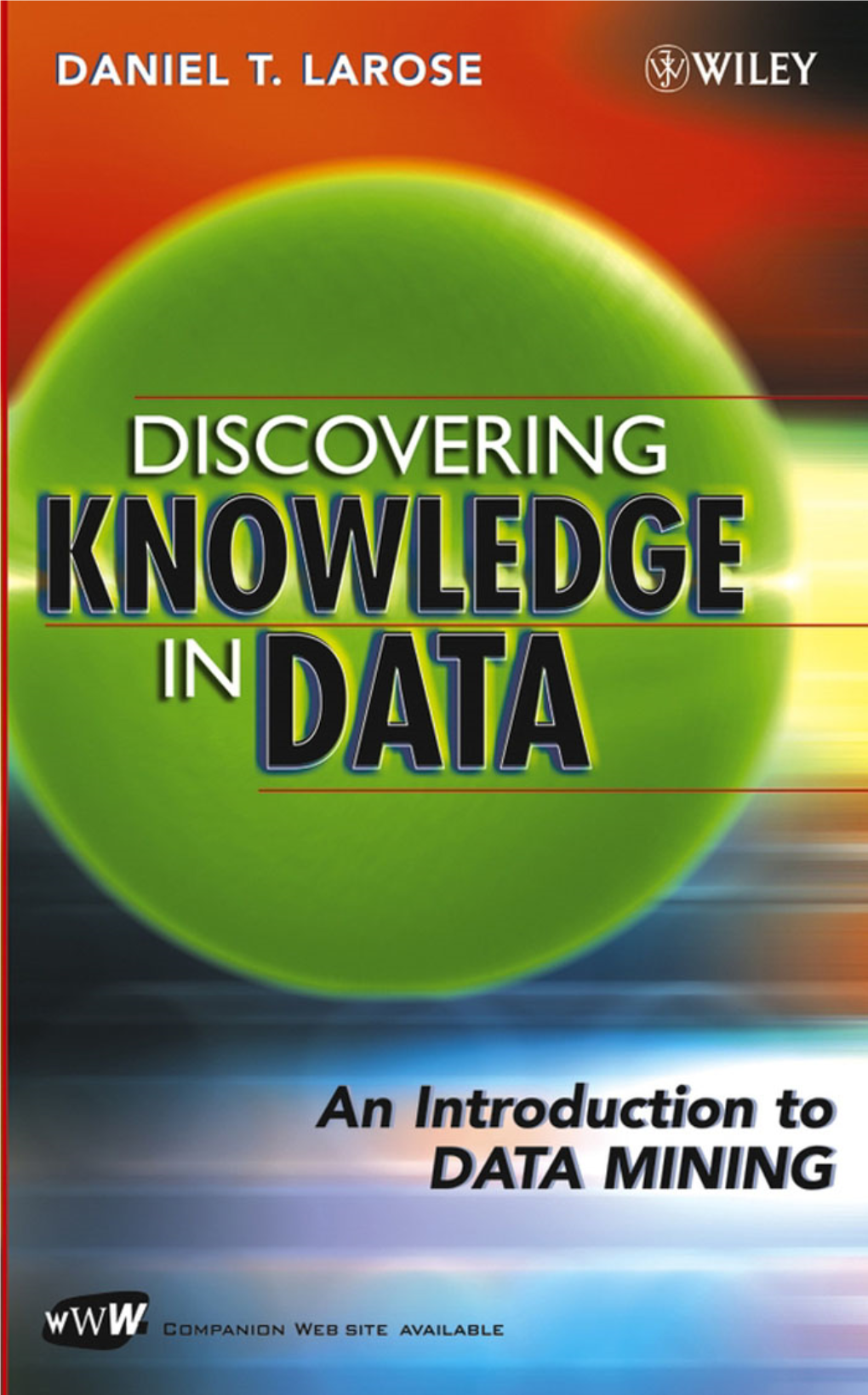 Discovering Knowledge in Data: an Introduction to Data Mining, Introduces the Reader to This Rapidly Growing ﬁeld of Data Mining