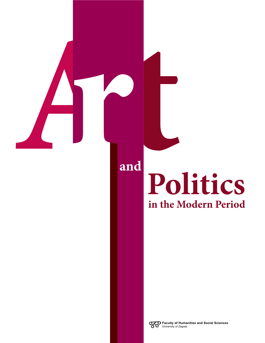 Faculty of Humanities and Social Sciences University of Zagreb Art and Politics in the Modern Period Conference Proceedings