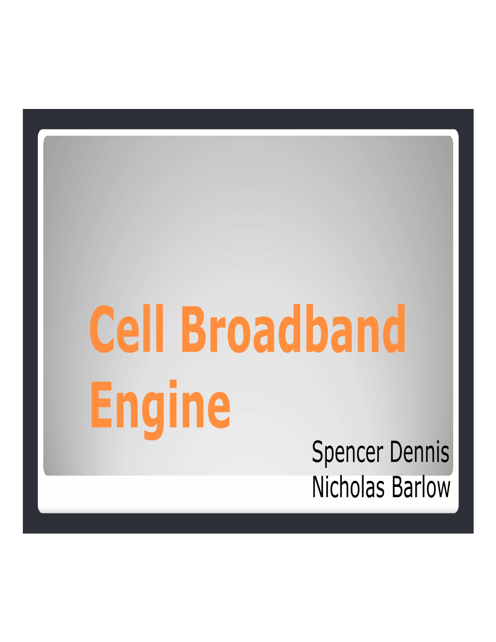 Cell Broadband Engine Spencer Dennis Nicholas Barlow the Cell Processor