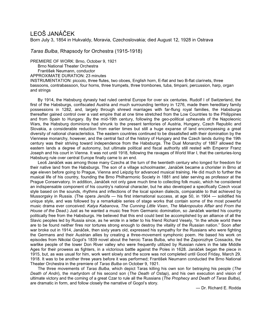 LEOŠ JANÁČEK Born July 3, 1854 in Hukvaldy, Moravia, Czechoslovakia; Died August 12, 1928 in Ostrava
