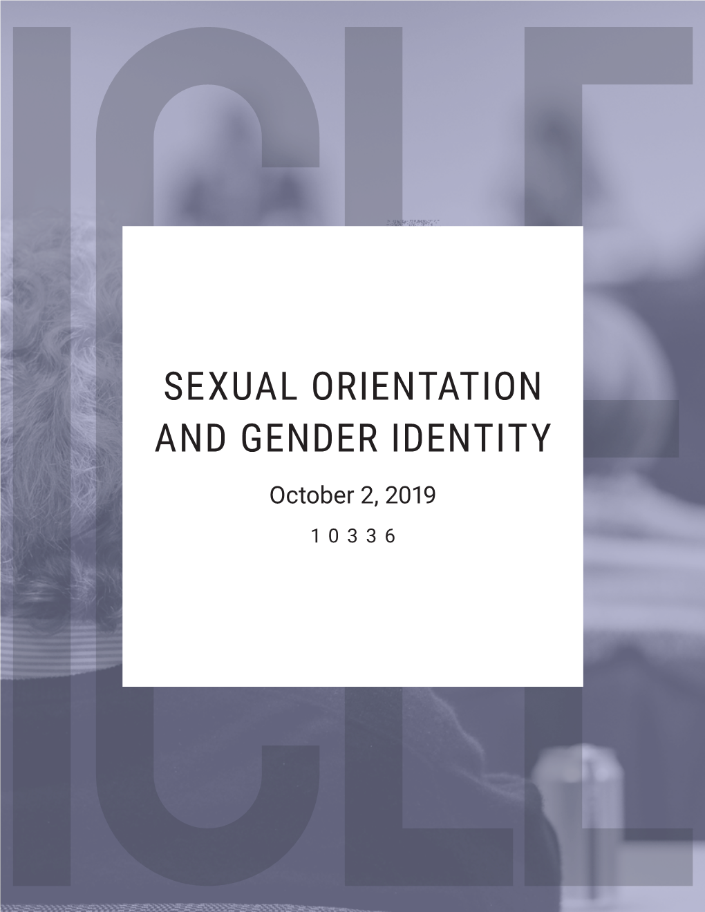 SEXUAL ORIENTATION and GENDER IDENTITY October 2, 2019 10336 ICLE: State Bar Series