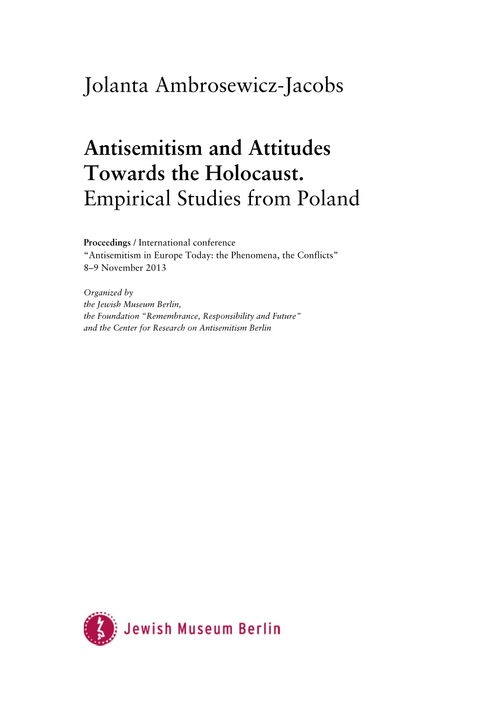 Jolanta Ambrosewicz-Jacobs Antisemitism and Attitudes Towards the Holocaust. Empirical Studies from Poland