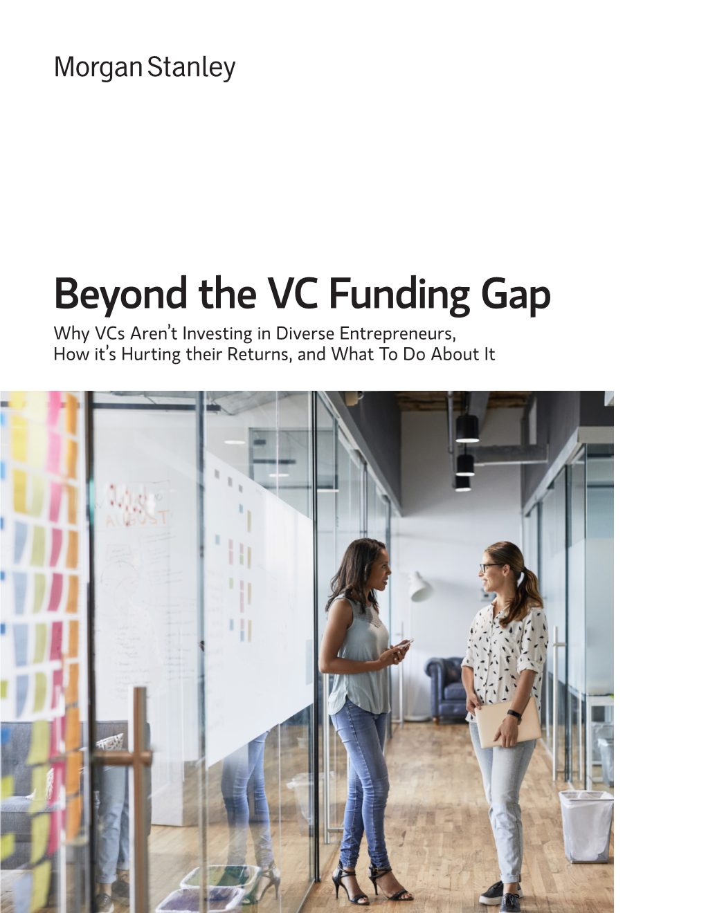 Beyond the VC Funding Gap Why Vcs Aren’T Investing in Diverse Entrepreneurs, How It’S Hurting Their Returns, and What to Do About It Beyond the VC Funding Gap