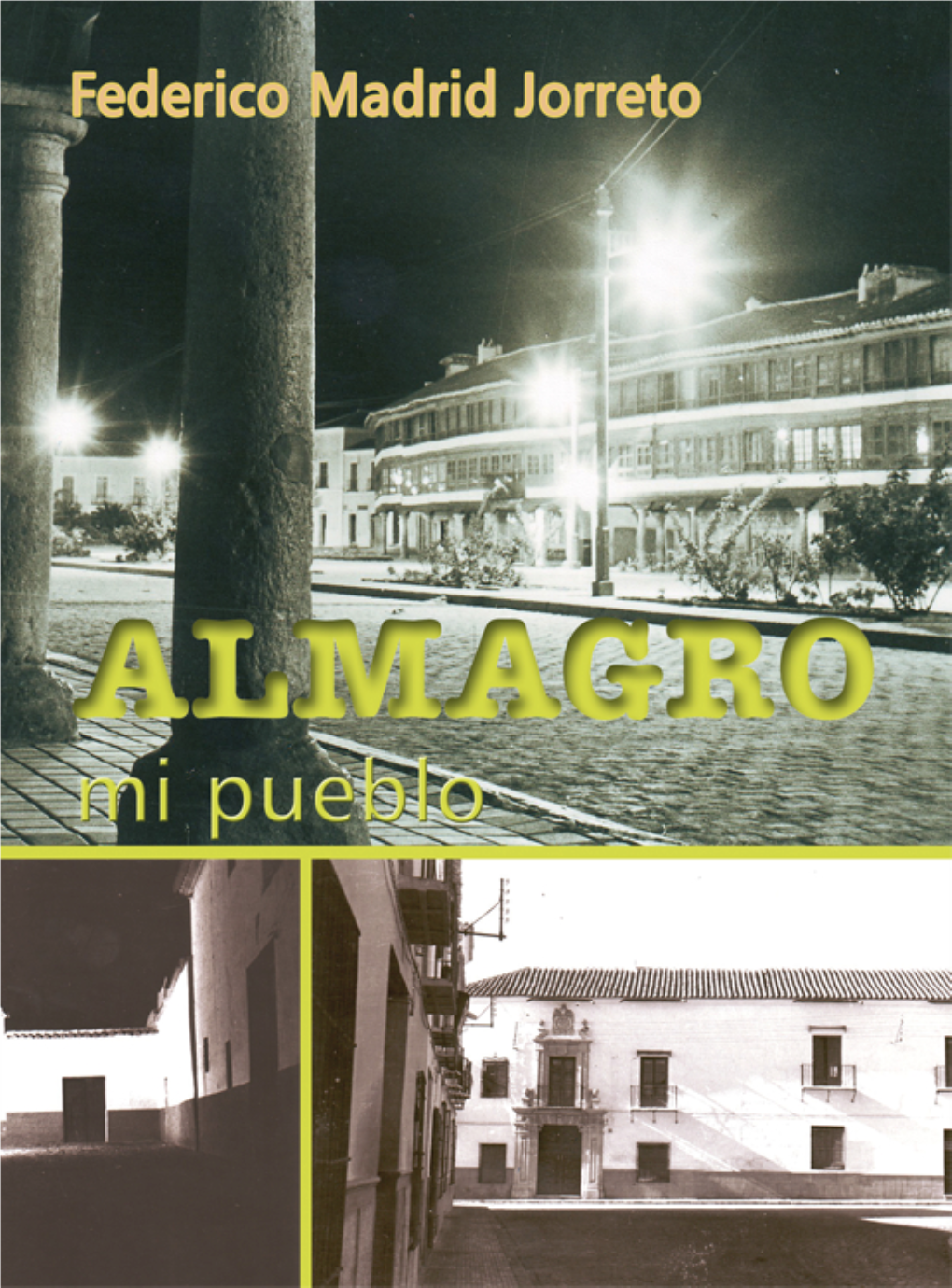 Almagro, Mi Pueblo La Presente Edición, Tanto De Textos Como De Imágenes, Es Responsabilidad Exclusiva Y Absoluta De Sus Autores