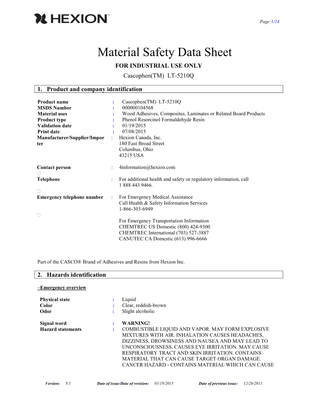 Phenol Resorcinol Formaldehyde Resin Validation Date : 01/19/2015 Print Date : 07/08/2015 Manufacturer/Supplier/Impor : Hexion Canada, Inc