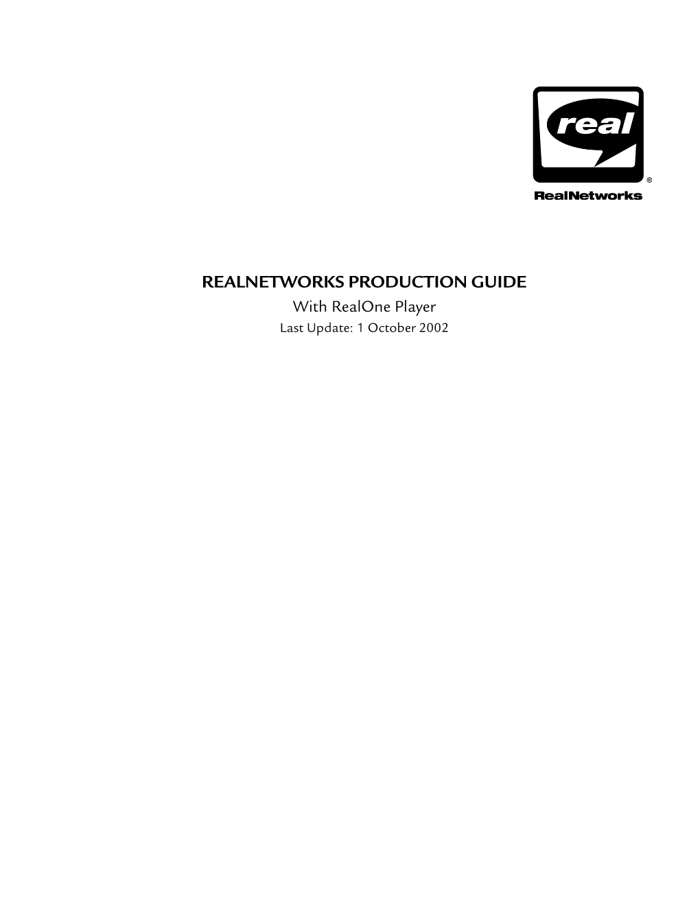REALNETWORKS PRODUCTION GUIDE with Realone Player Last Update: 1 October 2002 Realnetworks, Inc