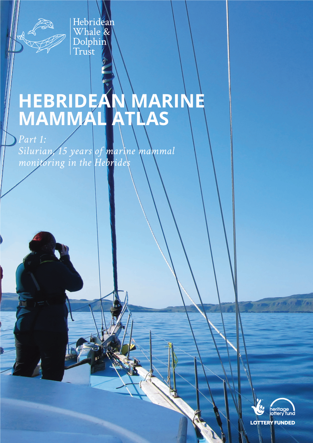 HEBRIDEAN MARINE MAMMAL ATLAS Part 1: Silurian, 15 Years of Marine Mammal Monitoring in the Hebrides 2 CONTENTS CONTENTS 3