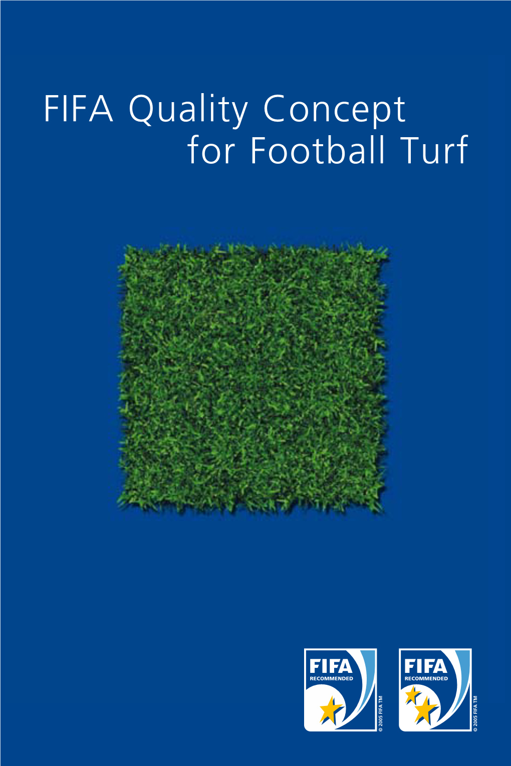 FIFA Quality Concept for Football Turf FIFA, World Football’S Governing Body, Has Been Concerned with Ensuring the Quality of Football Turf Since 2001
