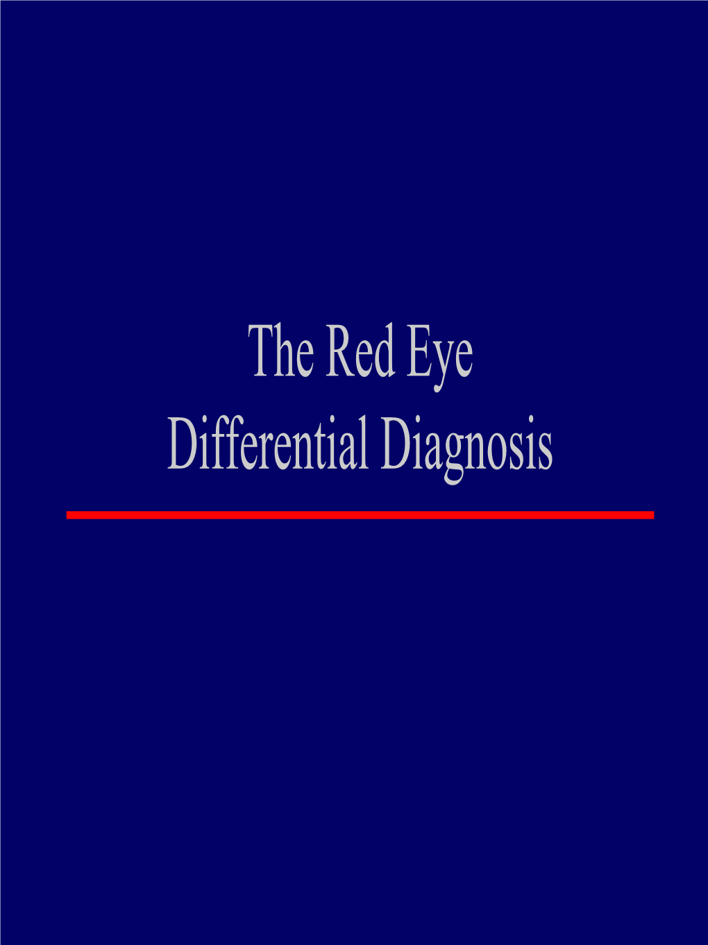 The Red Eye Differential Diagnosis Differential Diagnosis of “Red Eye”