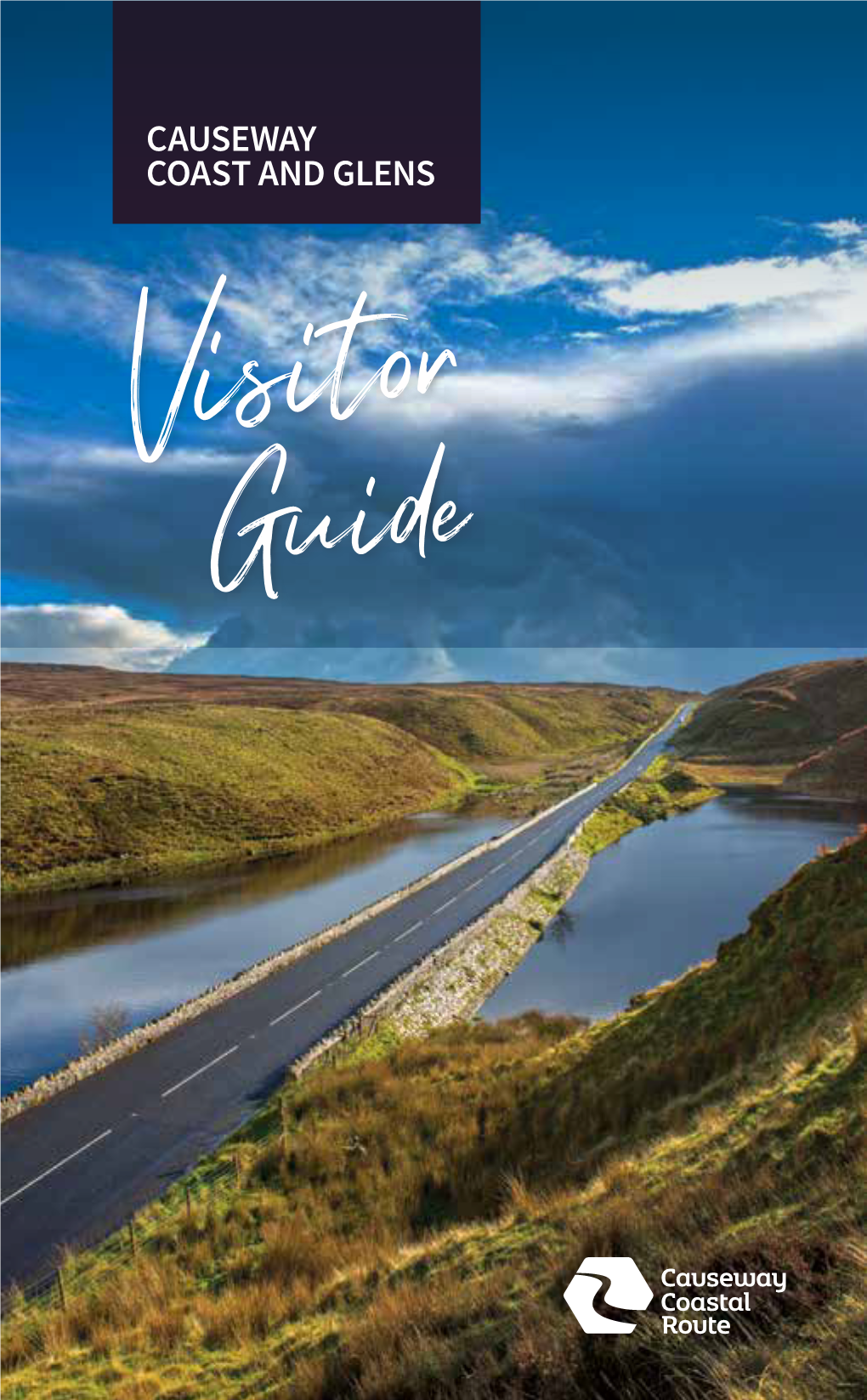 CAUSEWAY COAST and GLENS Visitor Guide Welcometo the CAUSEWAY COAST and GLENS