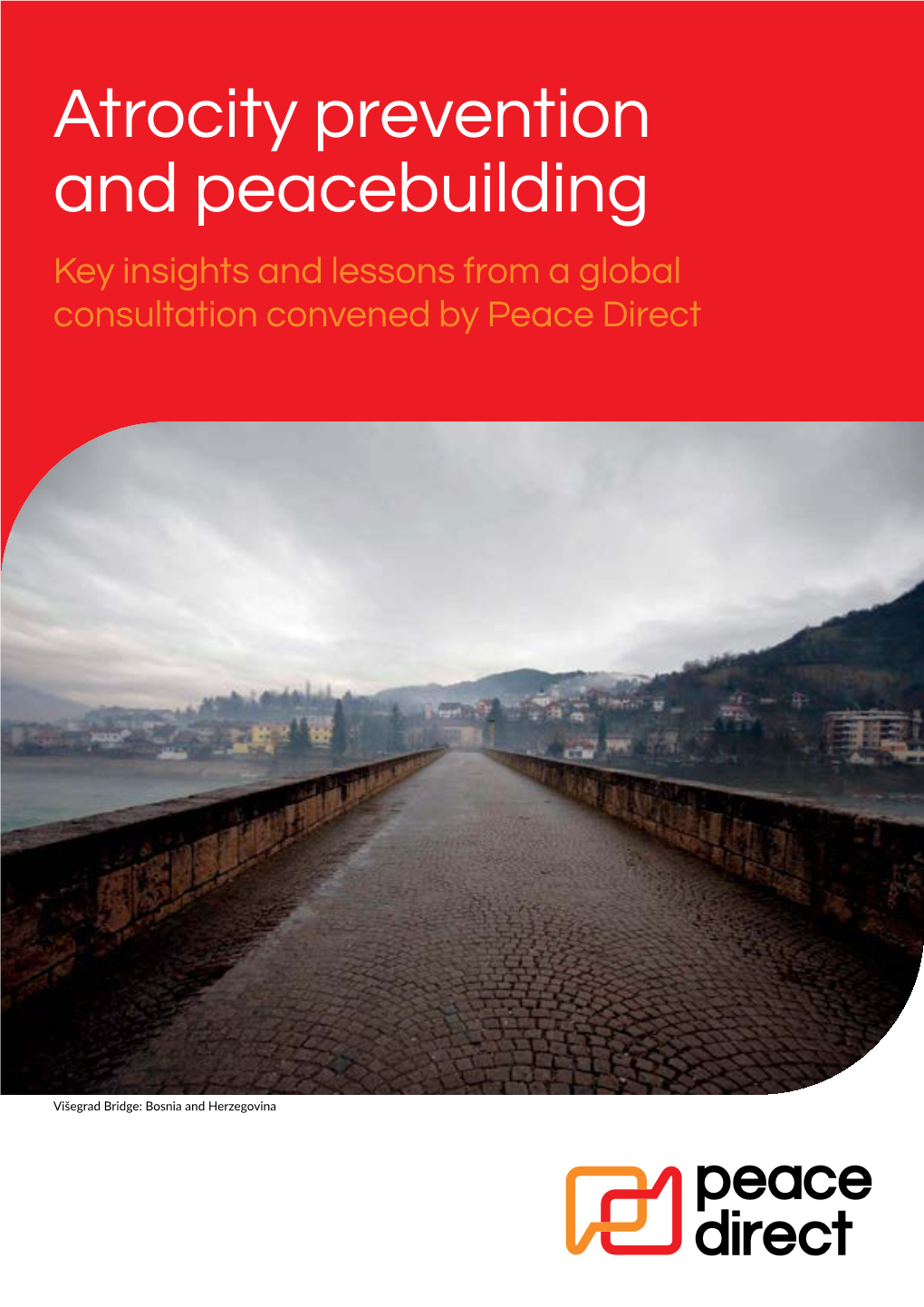 Atrocity Prevention and Peacebuilding Key Insights and Lessons from a Global Consultation Convened by Peace Direct