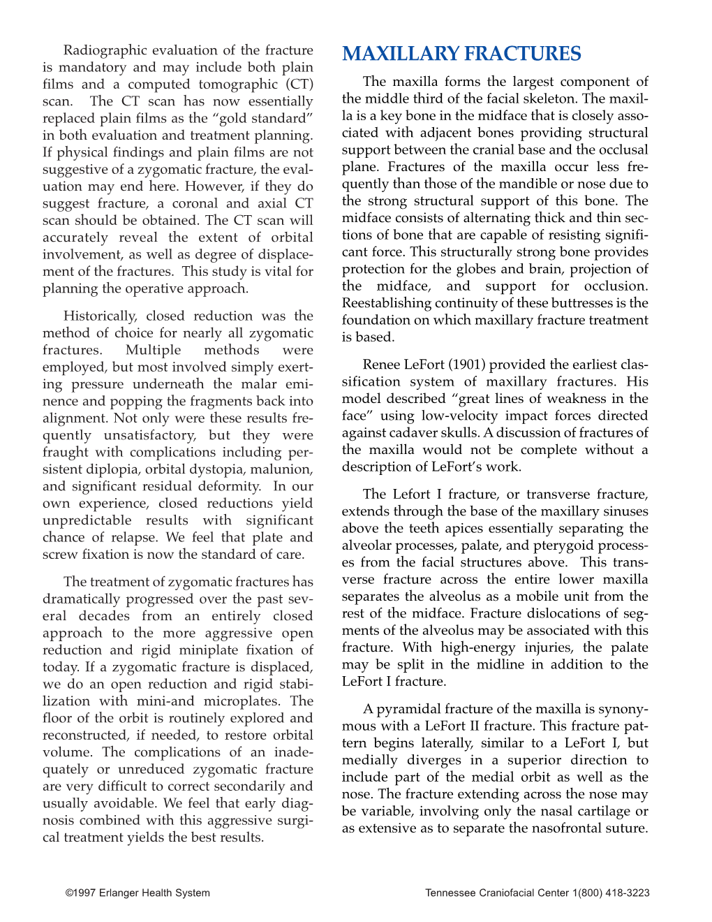 MAXILLARY FRACTURES Is Mandatory and May Include Both Plain Films and a Computed Tomographic (CT) the Maxilla Forms the Largest Component of Scan