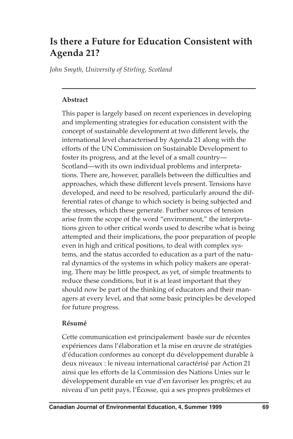 Is There a Future for Education Consistent with Agenda 21? John Smyth, University of Stirling, Scotland