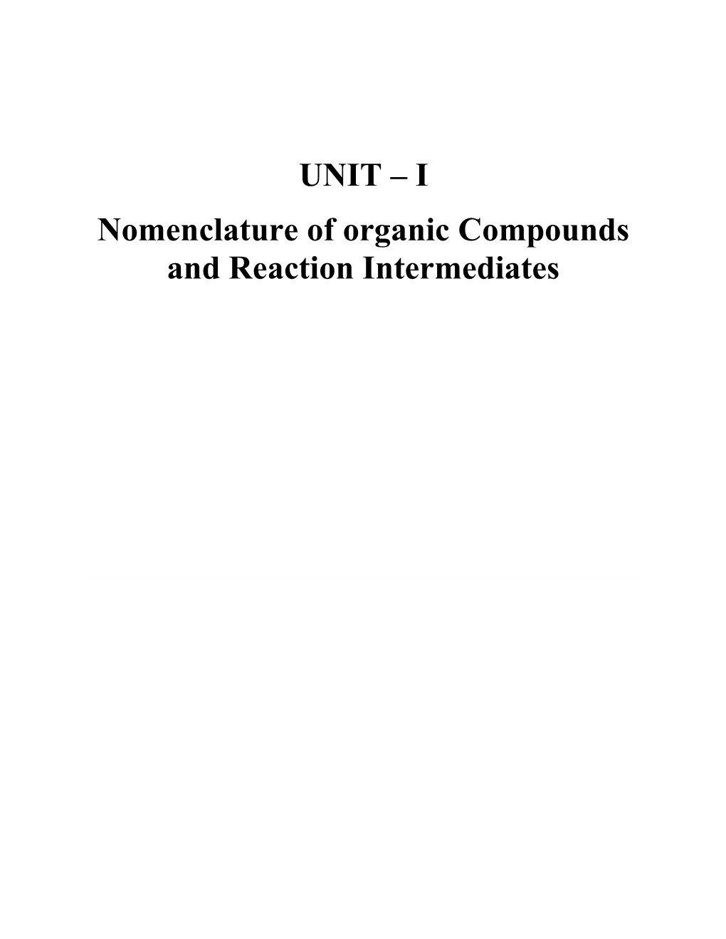 UNIT – I Nomenclature of Organic Compounds and Reaction Intermediates