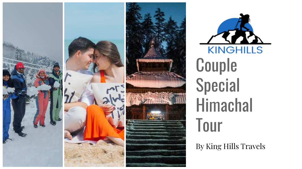 Couple Special Himachal Tour by King Hills Travels Couple Special “ Kuch Pyaar Ka Ehsaas” - Its a Tour to Discover the Beauty of Himalayas with King Hills
