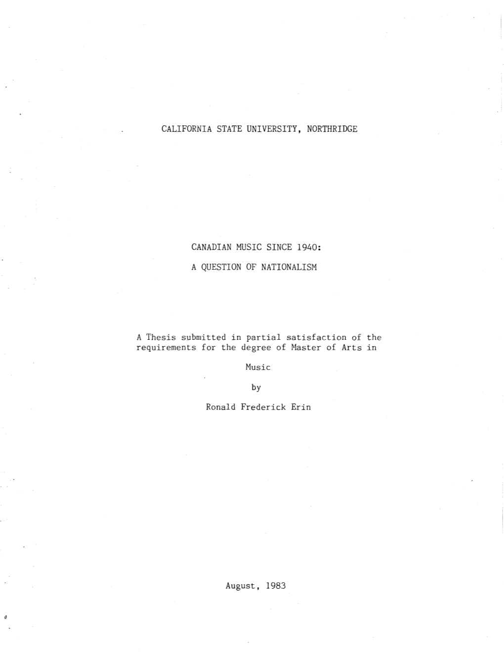 CALIFORNIA STATE UNIVERSITY, NORTHRIDGE CANADIAN MUSIC SINCE 1940: a QUESTION of NATIONALISM a Thesis Submitted in Partial Satis