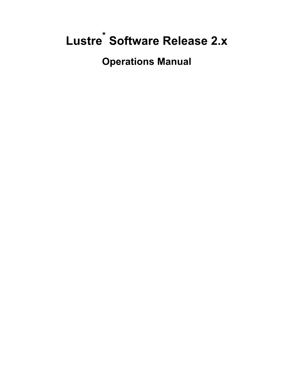 Lustre* Software Release 2.X Operations Manual Lustre* Software Release 2.X: Operations Manual Copyright © 2010, 2011 Oracle And/Or Its Affiliates