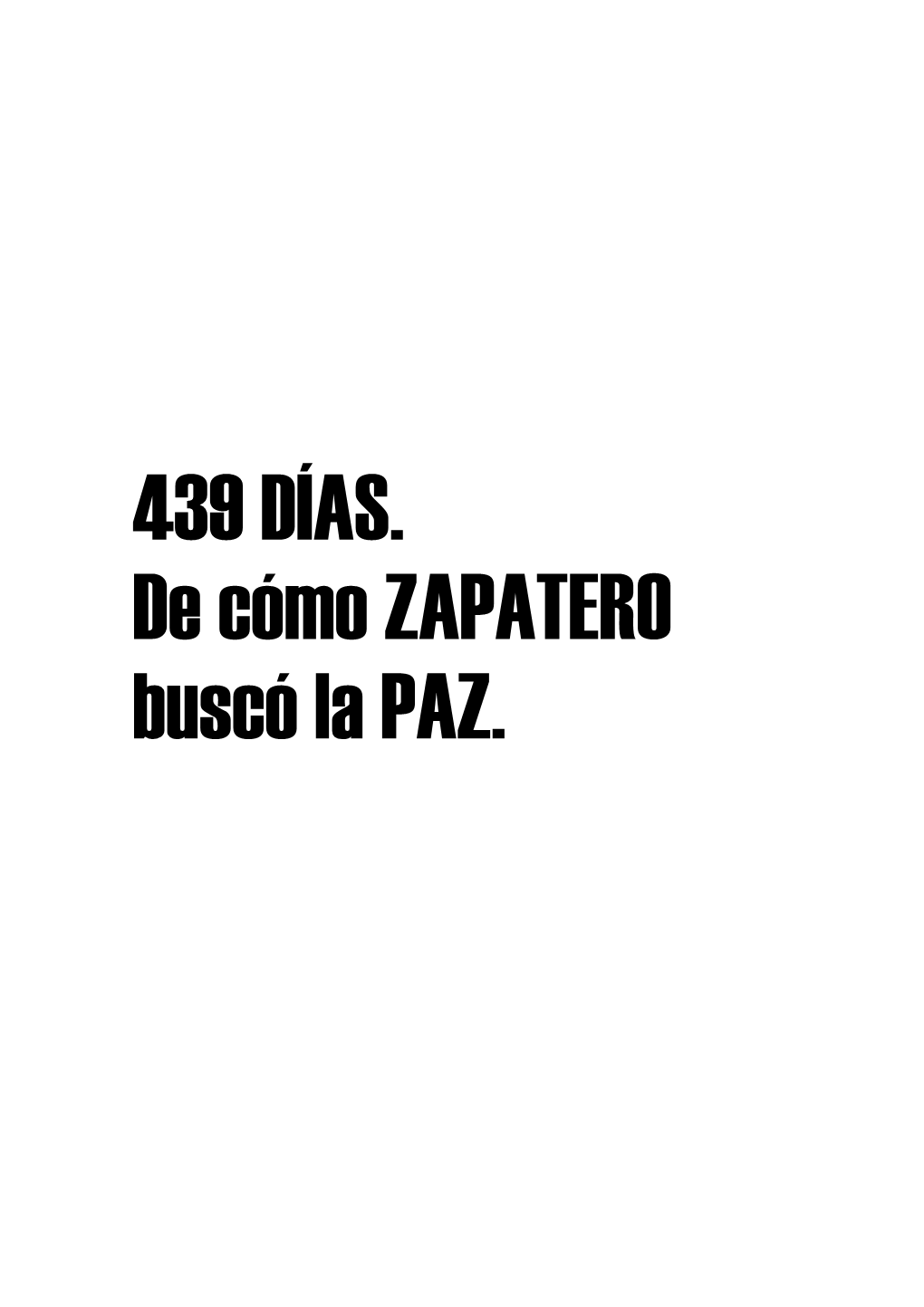 439 DÍAS. De Cómo ZAPATERO Buscó La PAZ