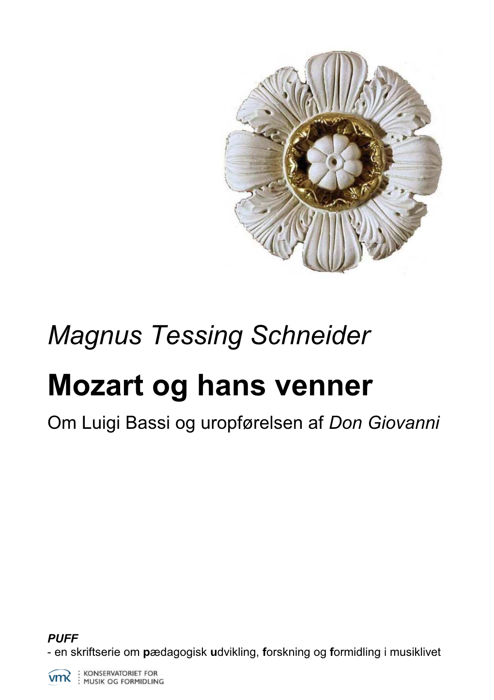 Magnus Tessing Schneider Mozart Og Hans Venner Om Luigi Bassi Og Uropførelsen Af Don Giovanni