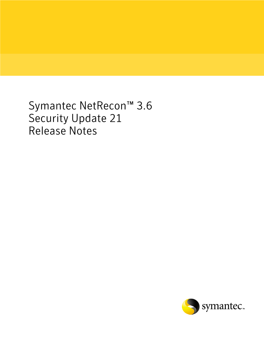 Symantec Netrecon™ 3.6 Security Update 21 Release Notes Symantec Netrecon Security Update 21 Release Notes