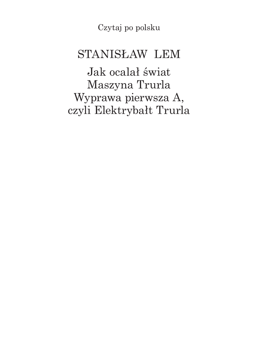 STANISŁAW LEM Jak Ocalał Świat Maszyna Trurla Wyprawa Pierwsza A, Czyli Elektrybałt Trurla NR 165 Czytaj Po Polsku