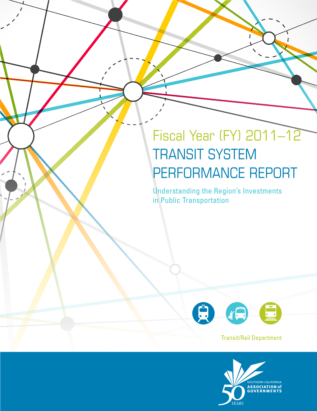 Fiscal Year (FY) 2011–12 TRANSIT SYSTEM PERFORMANCE REPORT Understanding the Region’S Investments in Public Transportation