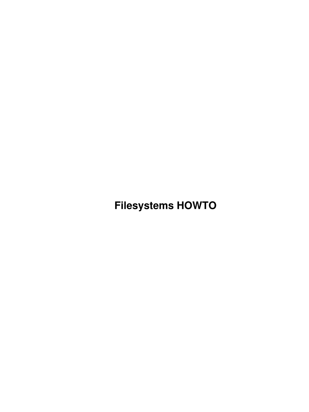 Filesystems HOWTO Filesystems HOWTO Table of Contents Filesystems HOWTO