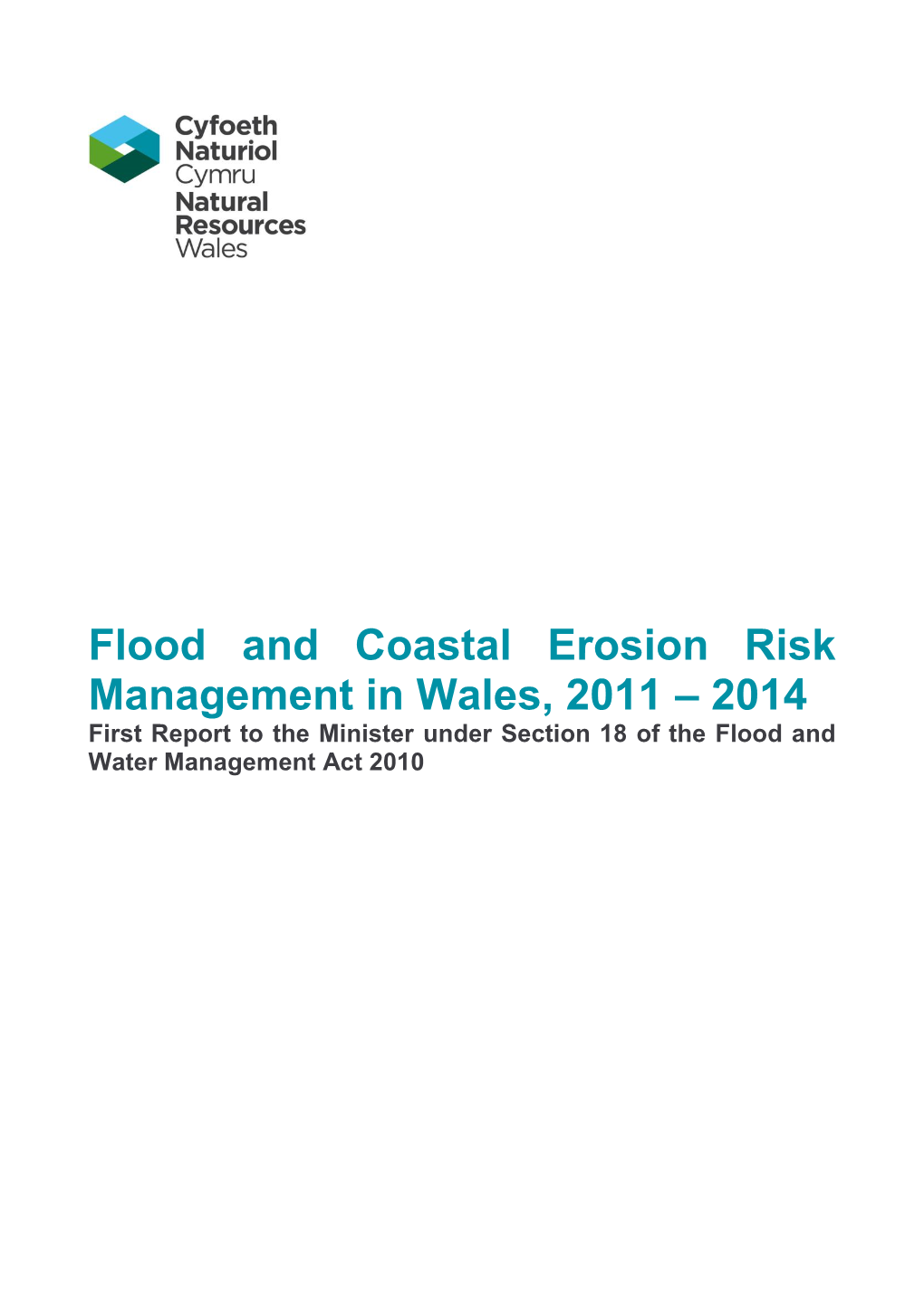 Flood and Coastal Erosion Risk Management in Wales, 2011 – 2014 First Report to the Minister Under Section 18 of the Flood and Water Management Act 2010 Foreword