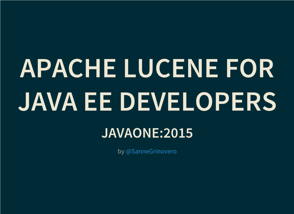 APACHE LUCENE for JAVA EE DEVELOPERS JAVAONE:2015 by @Sannegrinovero