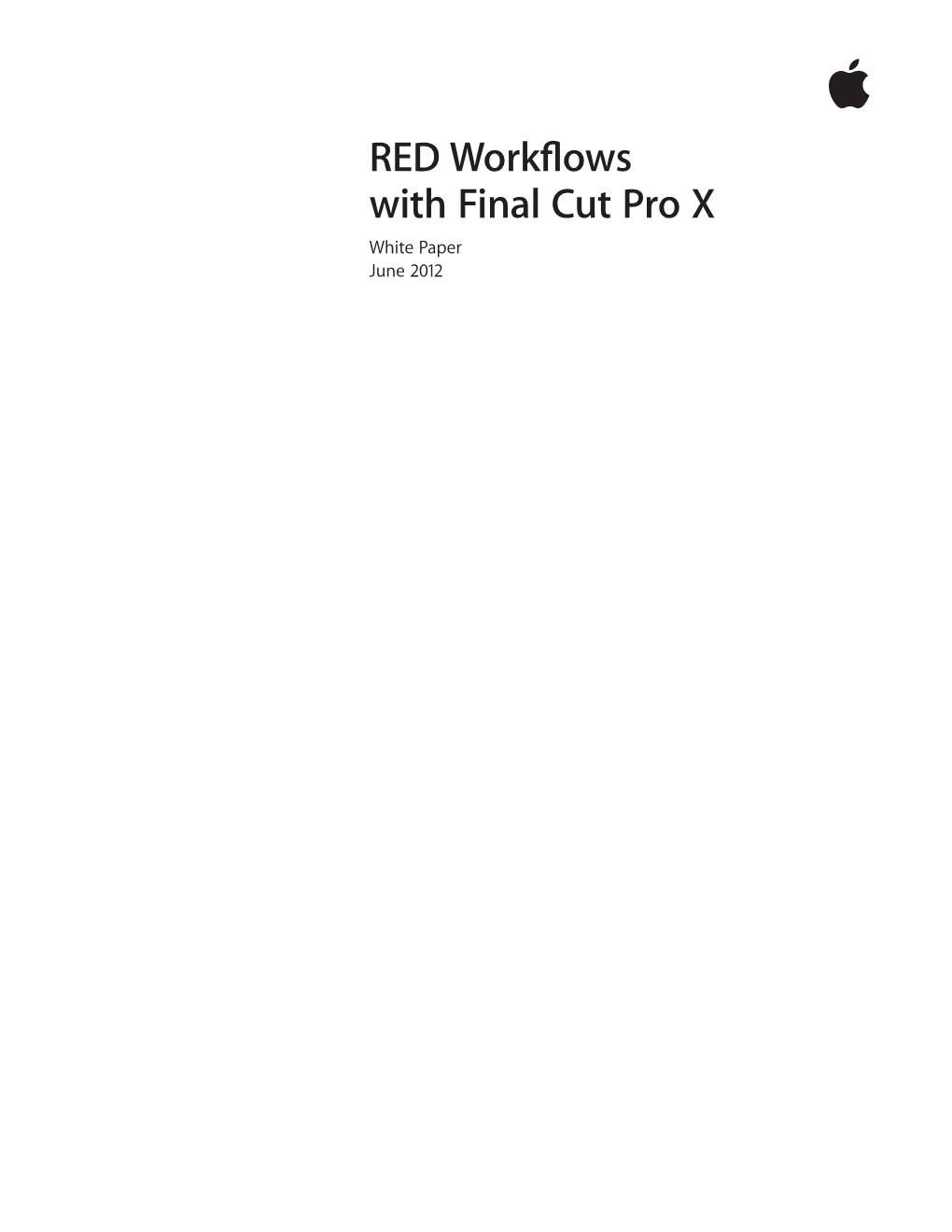 RED Workflows with Final Cut Pro X White Paper June 2012 White Paper 2 RED Workflows with Final Cut Pro X