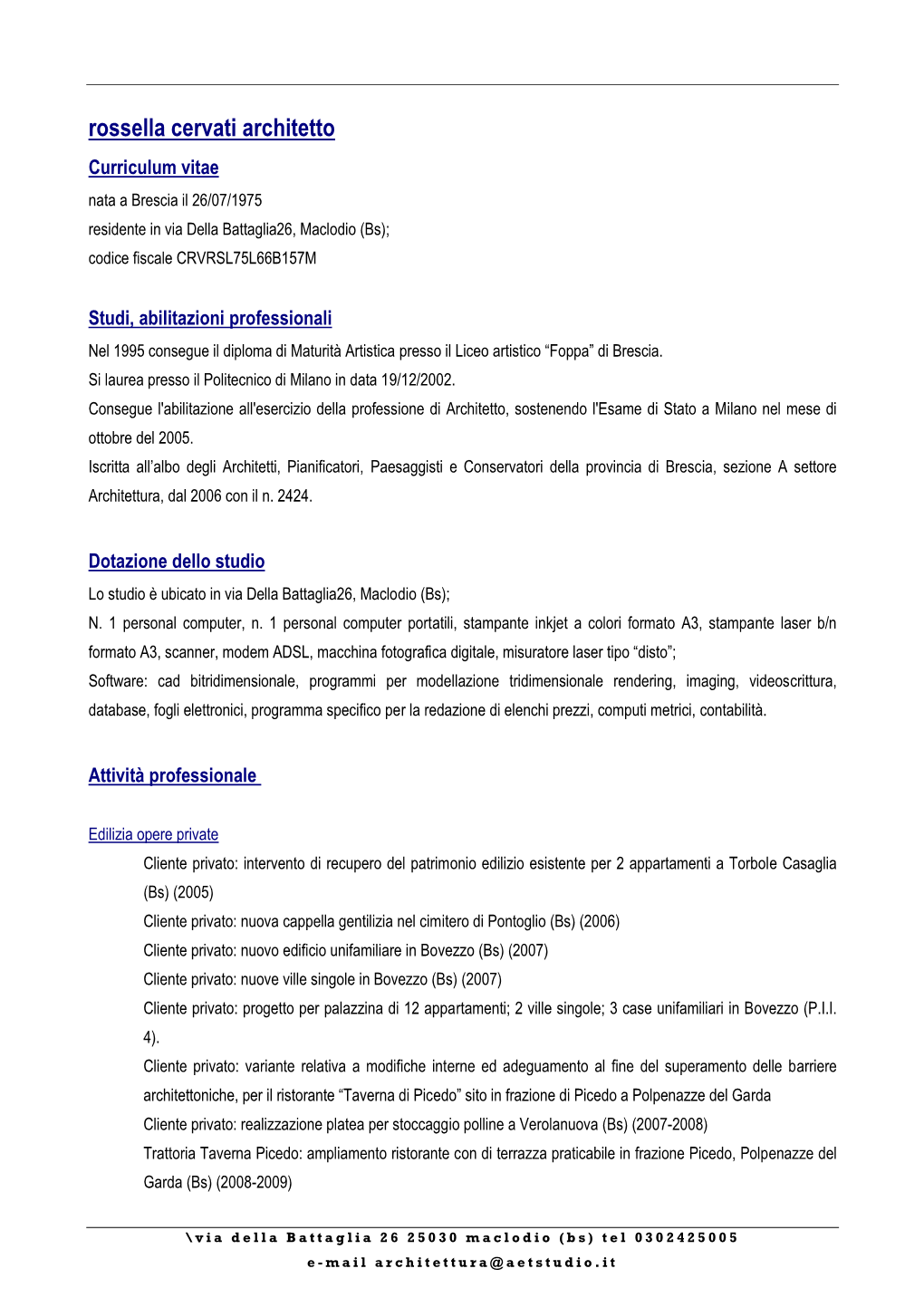 Rossella Cervati Architetto Curriculum Vitae Nata a Brescia Il 26/07/1975 Residente in Via Della Battaglia26, Maclodio (Bs); Codice Fiscale CRVRSL75L66B157M
