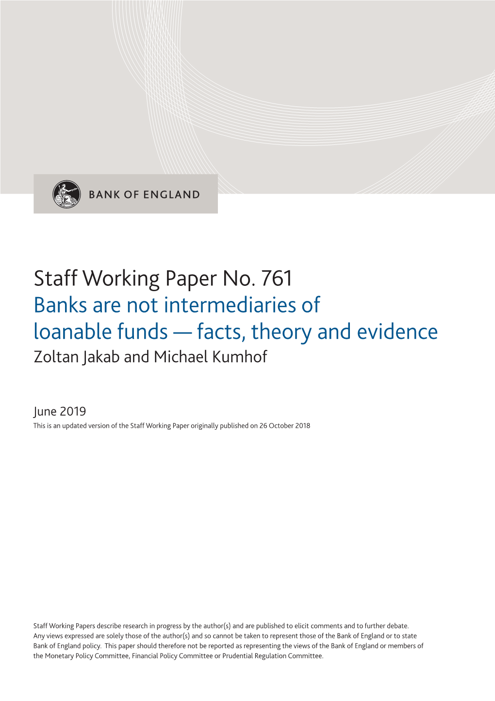 Banks Are Not Intermediaries of Loanable Funds — Facts, Theory and Evidence Zoltan Jakab and Michael Kumhof