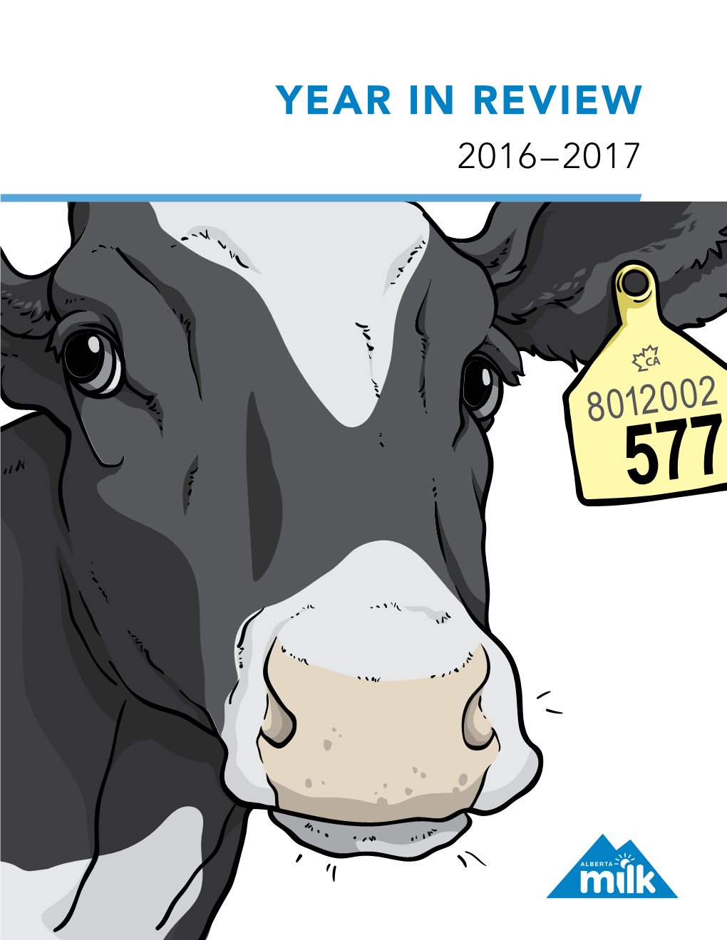 YEAR in REVIEW 2016–2017 Alberta Milk Year in Review 2016–17 5555 on the ROAD DAY EVERY Worth of Milk