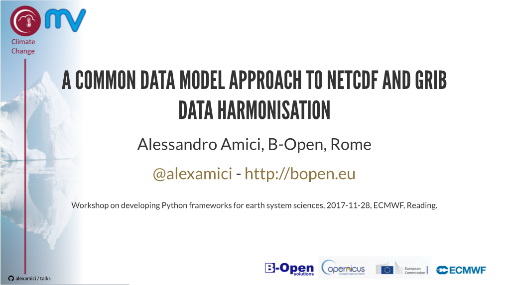 A COMMON DATA MODEL APPROACH to NETCDF and GRIB DATA HARMONISATION Alessandro Amici, B-Open, Rome @Alexamici