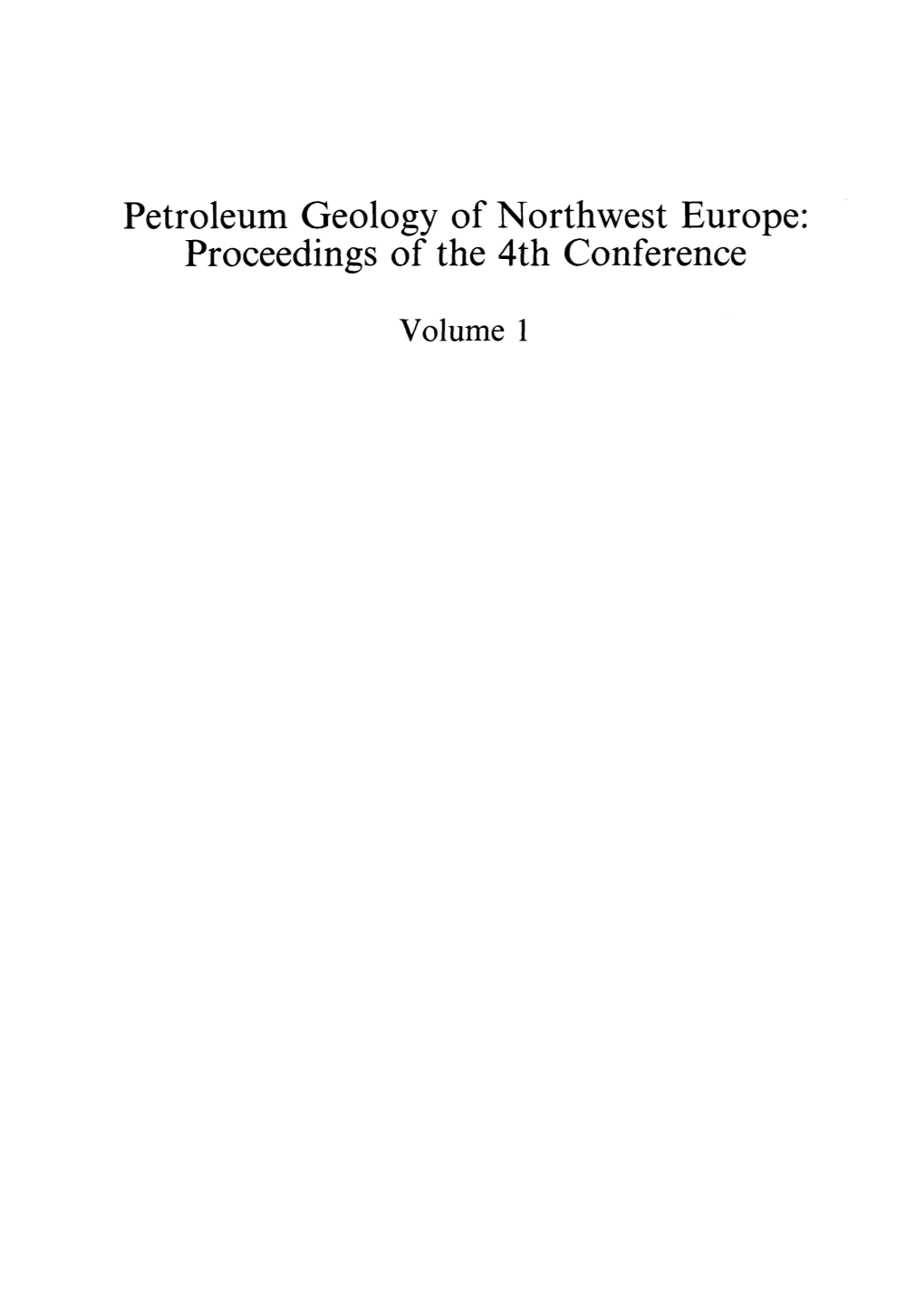 Petroleum Geology of Northwest Europe: Proceedings of the 4Th Conference Volume 1 Petroleum Geology of Northwest Europe: Proceedings of the 4Th Conference