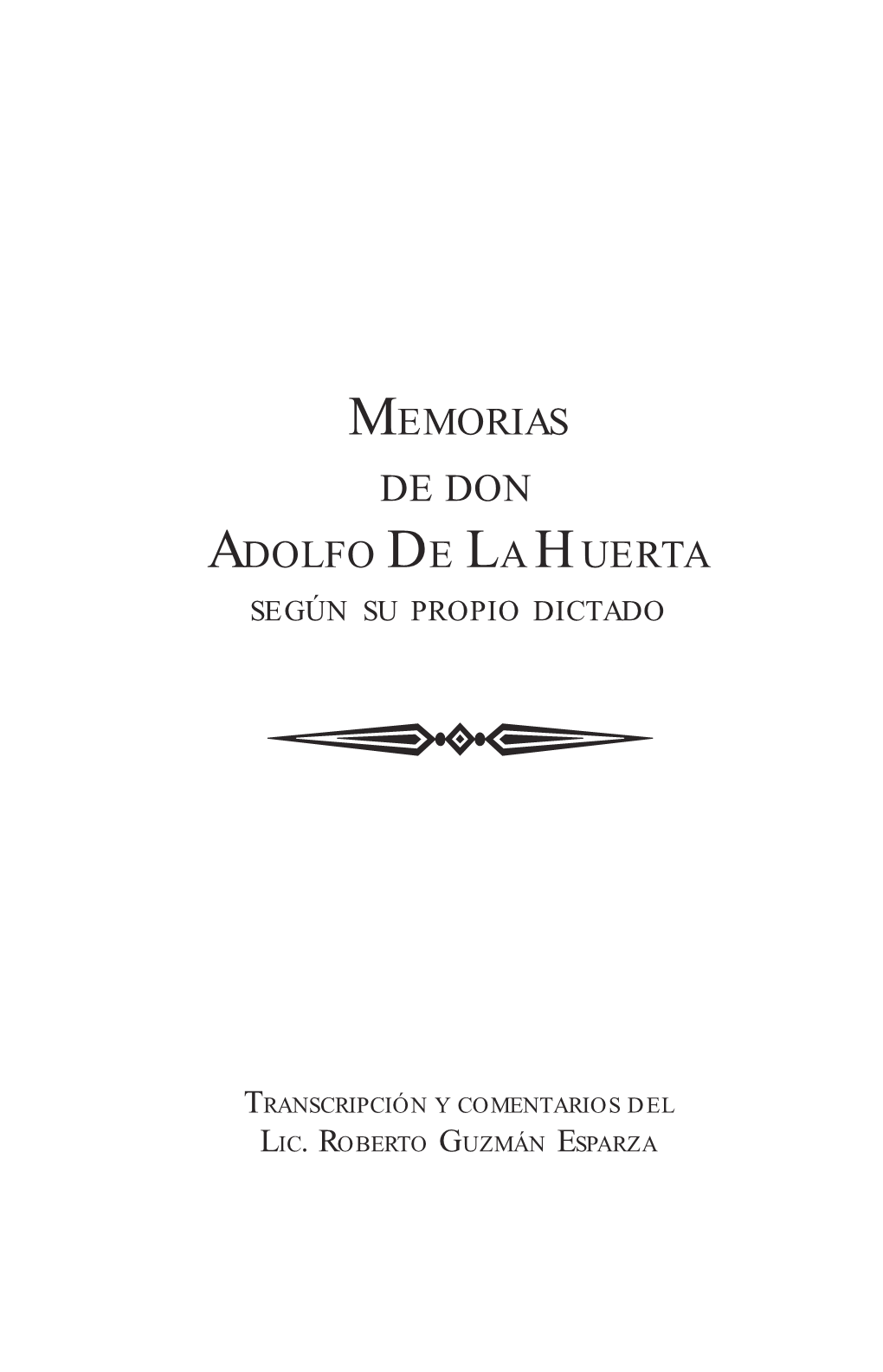 Memorias De Don Adolfo De La Huerta Según Su Propio Dictado