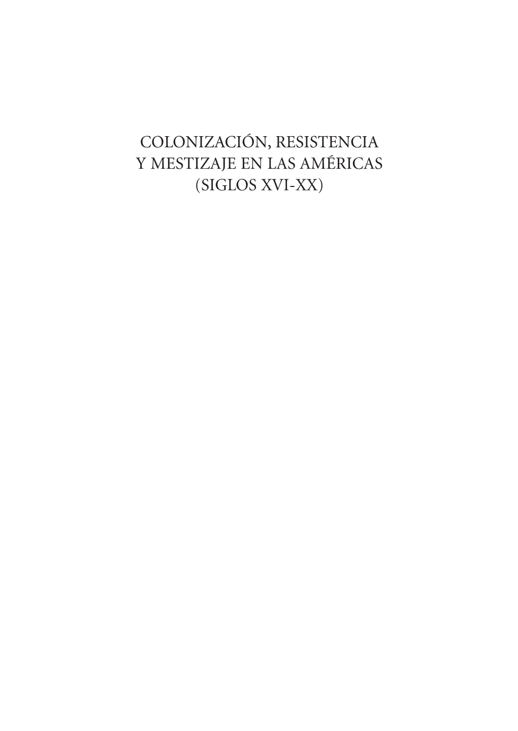 Colonización, Resistencia Y Mestizaje En Las Américas (Siglos Xvi-Xx)