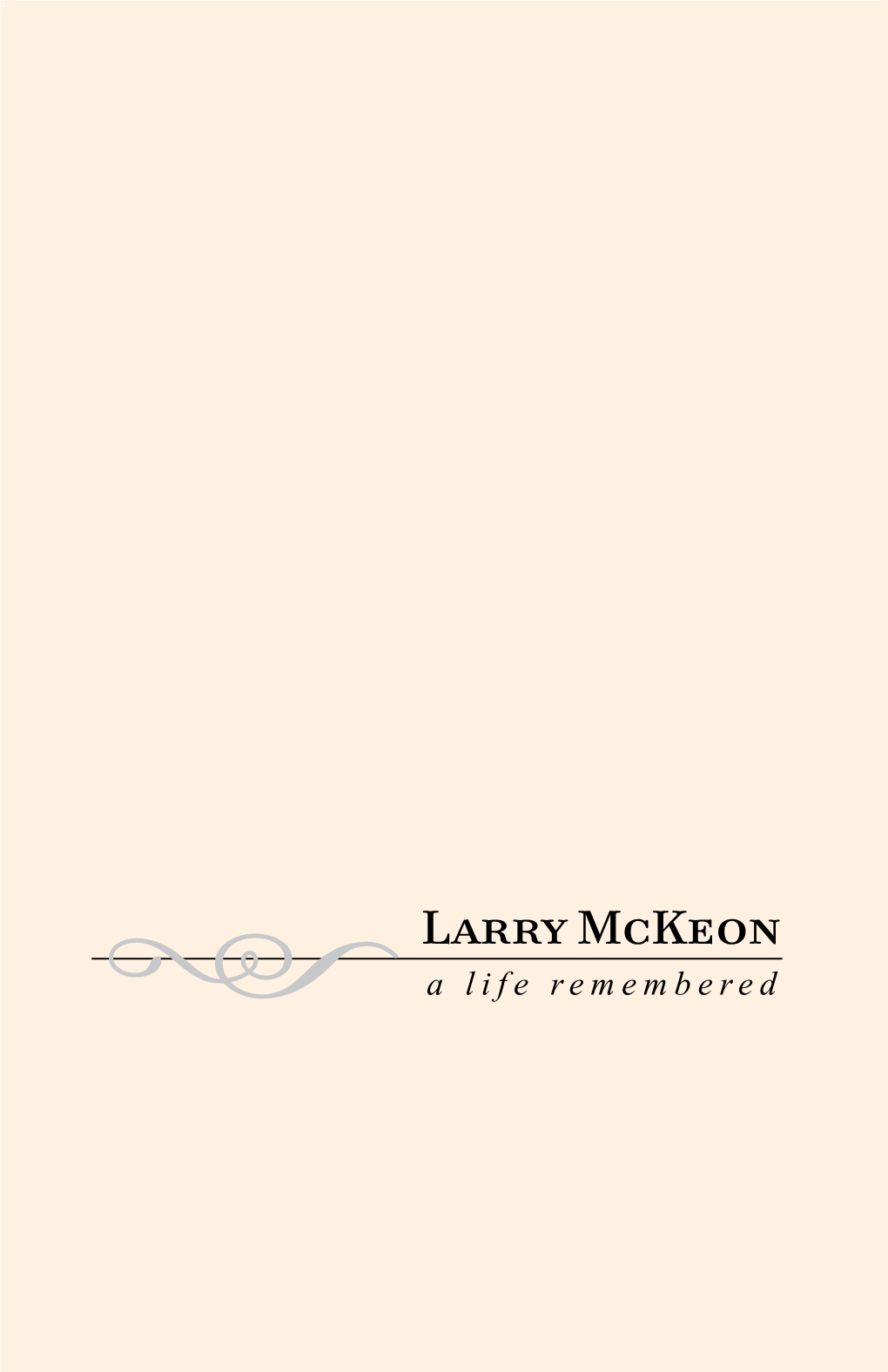 Larry Mckeon H a Life Remembered Walking in Friendship · in Accomplishment · in Life · in Service