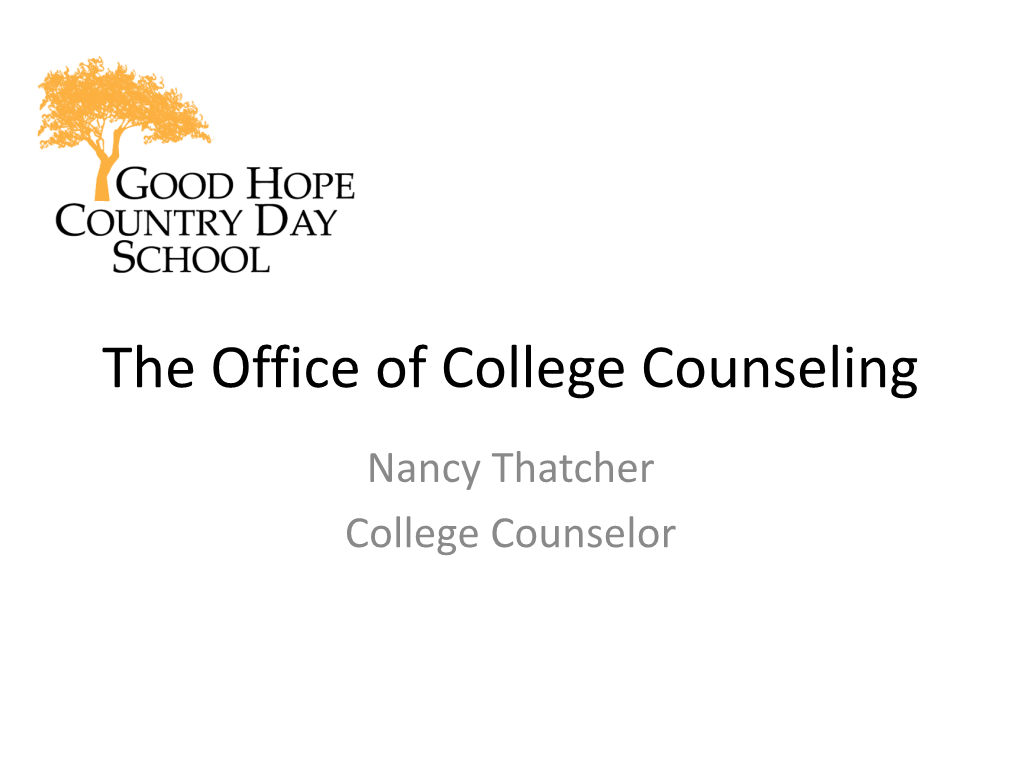 The Office of College Counseling Nancy Thatcher College Counselor