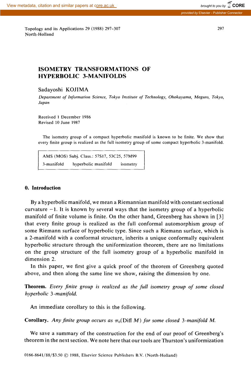 ISOMETRY TRANSFORMATIONS of HYPERBOLIC 3-MANIFOLDS Sadayoshi KOJIMA 0. Introduction by a Hyperbolic Manifold, We Mean a Riemanni
