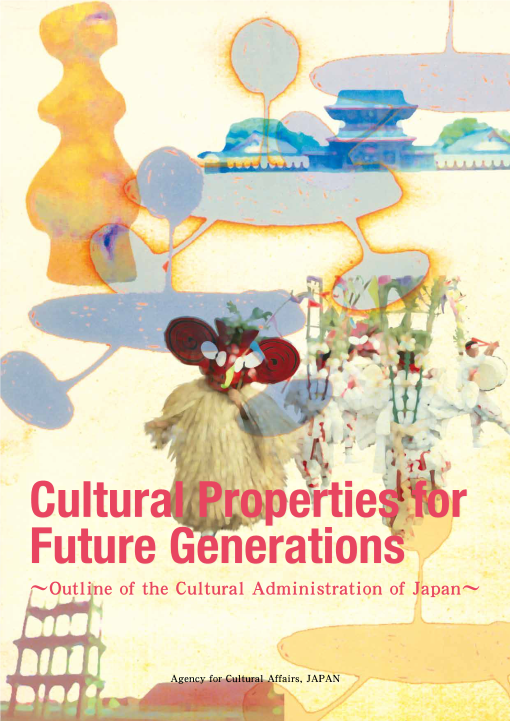 Cultural Properties for Future Generations 〜Outline of the Cultural Administration of Japan〜
