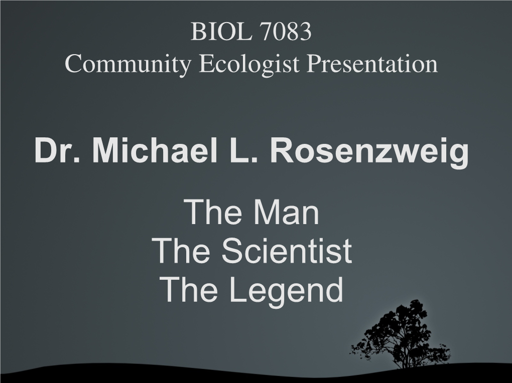 Dr. Michael L. Rosenzweig the Man the Scientist the Legend