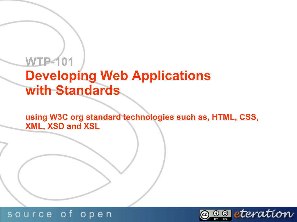 WTP-101 Developing Web Applications with Standards Using W3C Org Standard Technologies Such As, HTML, CSS, XML, XSD and XSL Attributions