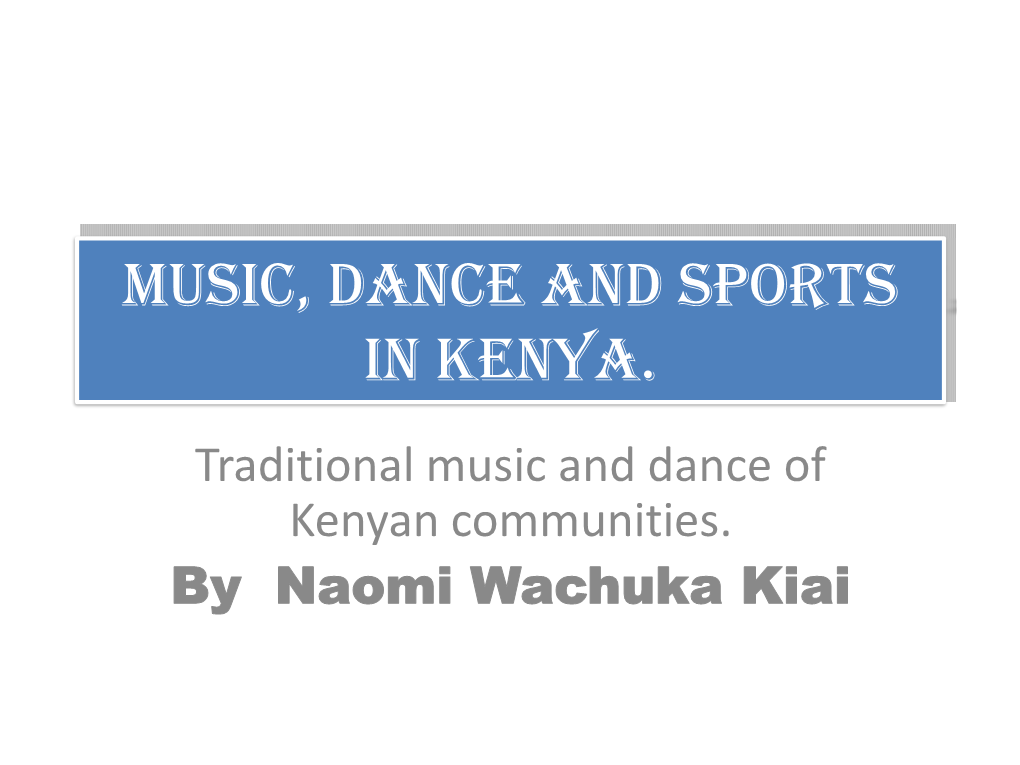 Music, Dance and Sports in Kenya. Traditional Music and Dance of Kenyan Communities