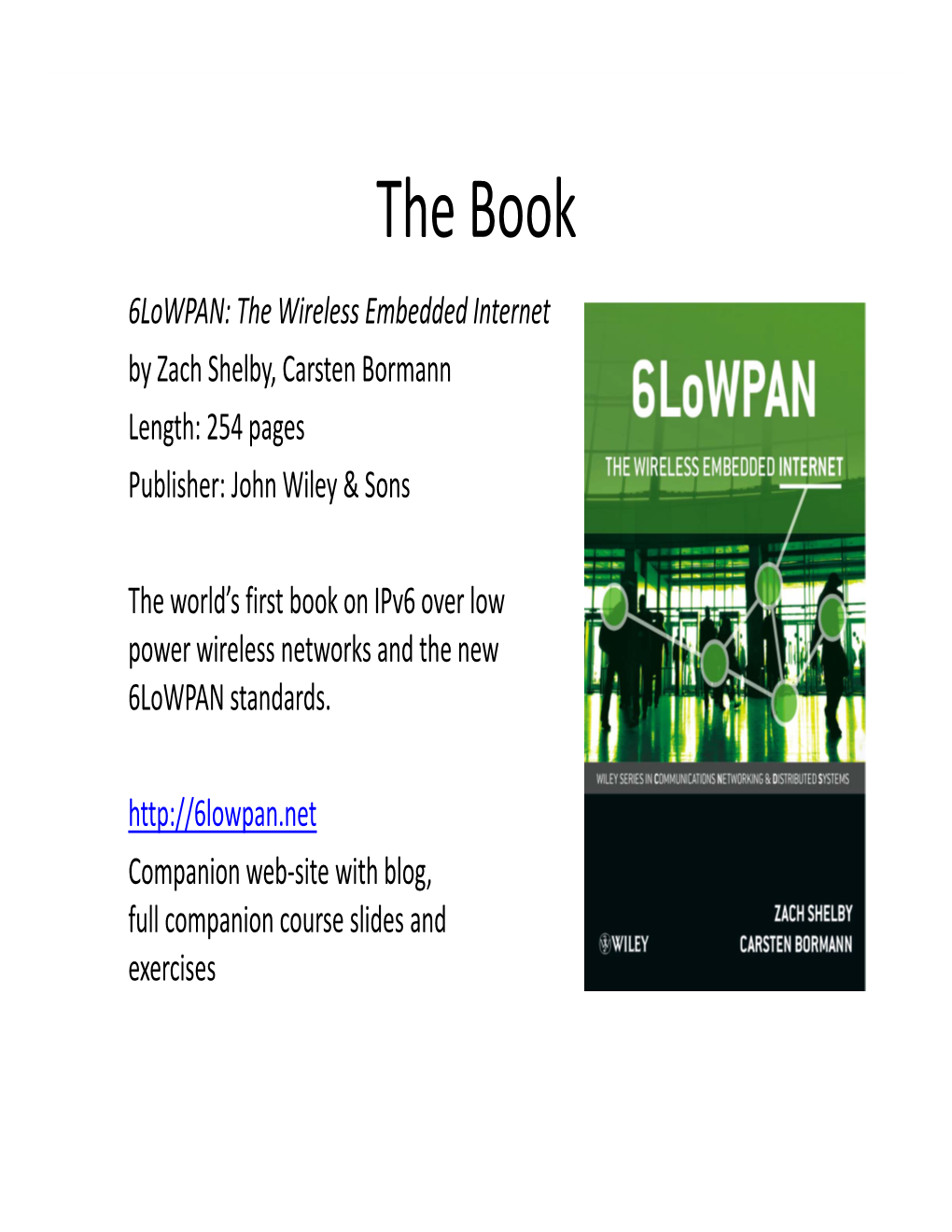 6Lowpan: the Wireless Embedded Internet by Zach Shelby, Carsten Bormann Length: 254 Pages Publisher: John Wiley & Sons
