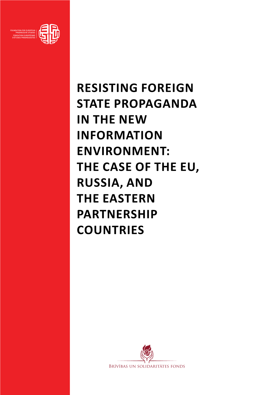 Resisting Foreign State Propaganda in the New Information Environment: the Case of the EU, Russia, and the Eastern Partnership Countries ISBN 978-9934-8536-9-2