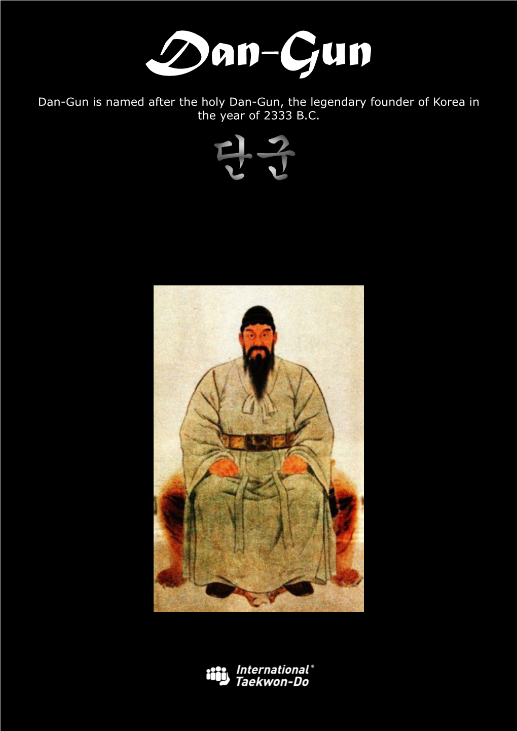 Dan-Gun Dan-Gun Is Named After the Holy Dan-Gun, the Legendary Founder of Korea in the Year of 2333 B.C