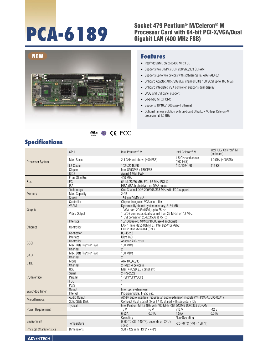 Features PCA-6189 Socket 479 Pentium® M/Celeron® M Processor